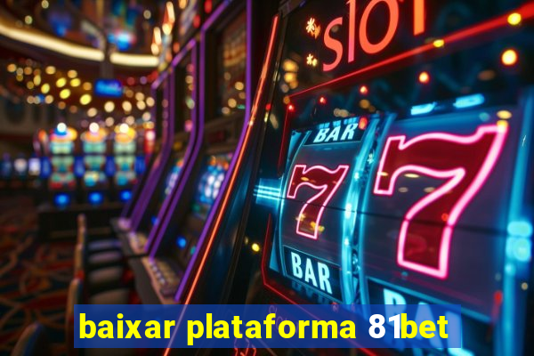 baixar plataforma 81bet